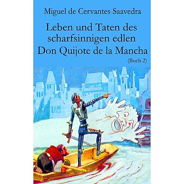 Leben und Taten des scharfsinnigen edlen Don Quijote de la Mancha / Leben und Taten des scharfsinnigen edlen Don Quijote de la Mancha, Miguel Cervantes De Saavedra