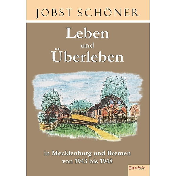 Leben und Überleben in Mecklenburg und Bremen 1943 bis 1948, Jobst Schöner