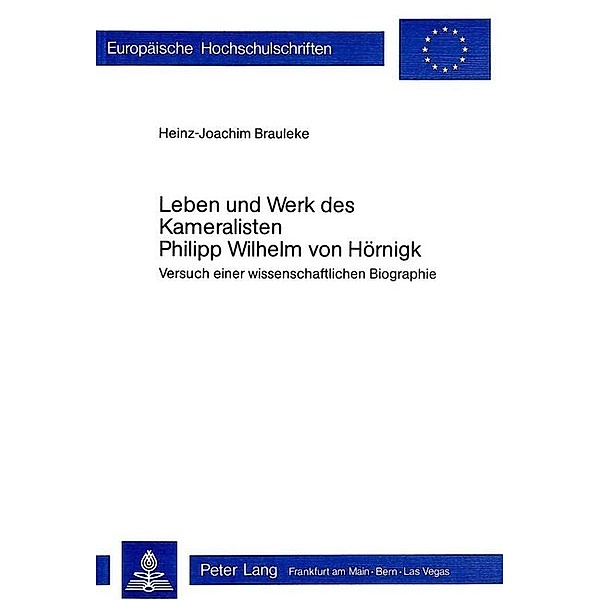 Leben und Werk des Kameralisten Philipp Wilhelm von Hörnigk, Heinz-Joachim Brauleke