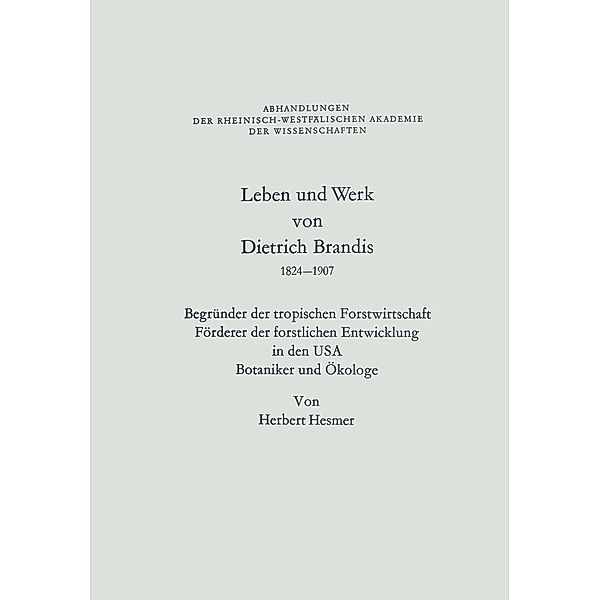 Leben und Werk von Dietrich Brandis 1824-1907 / Abhandlungen der Rheinisch-Westfälischen Akademie der Wissenschaften Bd.58, Herbert Hesmer