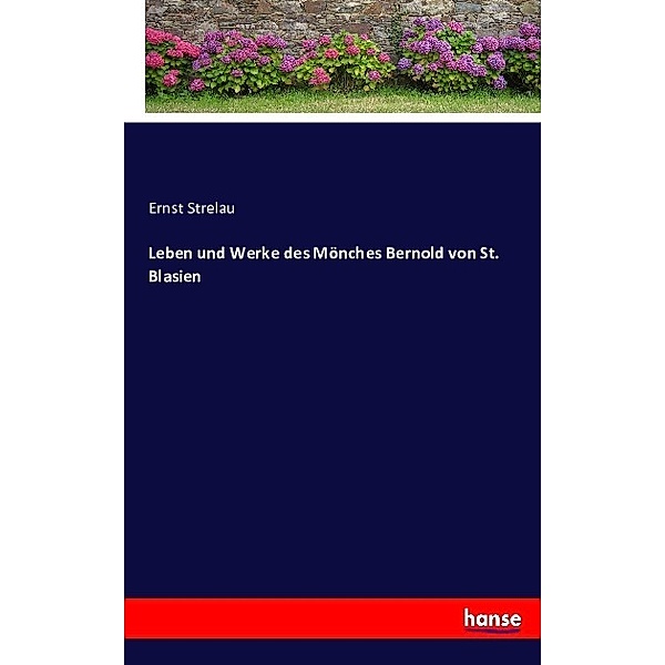 Leben und Werke des Mönches Bernold von St. Blasien, Ernst Strelau