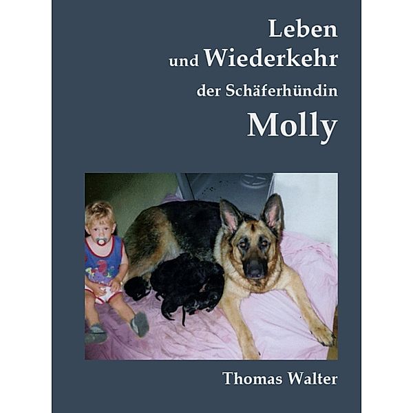 Leben und Wiederkehr der Schäferhündin Molly, Thomas Walter