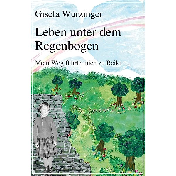 Leben unter dem Regenbogen / August von Goethe Literaturverlag, Gisela Wurzinger