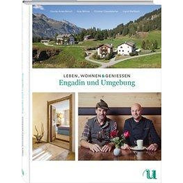 Leben, Wohnen & Genießen Engadin und Umgebung, Claudia Antes-Barisch, Anja Böhme