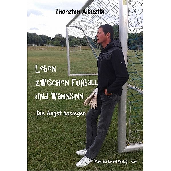 Leben zwischen Fußball und Wahnsinn, Thorsten Albustin