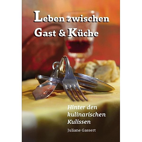 Leben zwischen Gast und Küche, Juliane Gassert