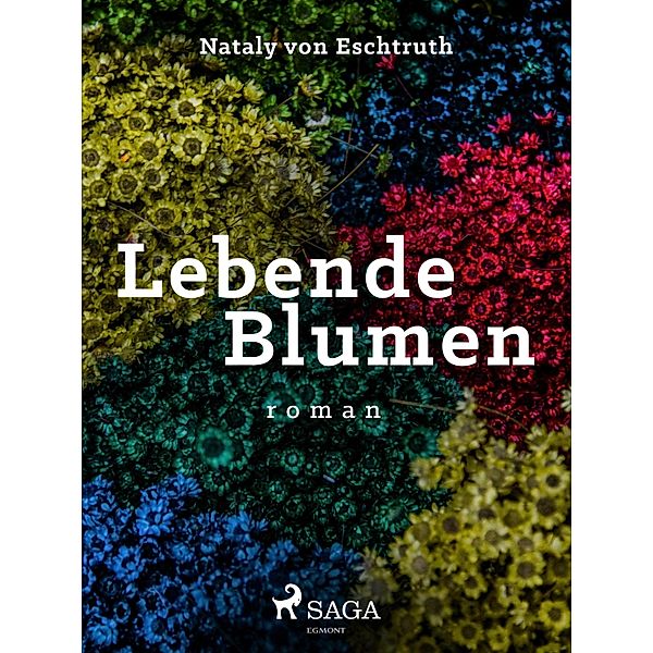 Lebende Blumen, Nataly von Eschstruth