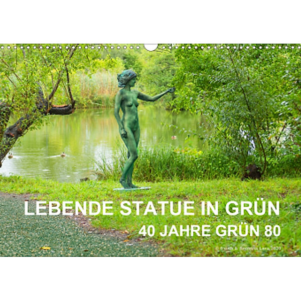 LEBENDE STATUE IN GRÜN 40 Jahre Grün 80 (Wandkalender 2021 DIN A3 quer), Fru.ch