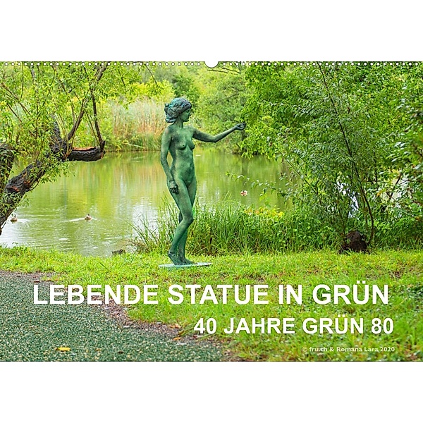 LEBENDE STATUE IN GRÜN  40 Jahre Grün 80 (Wandkalender 2023 DIN A2 quer), Fru.ch