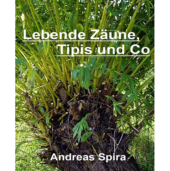 Lebende Zäune, Tipis und Co, Andreas Spira