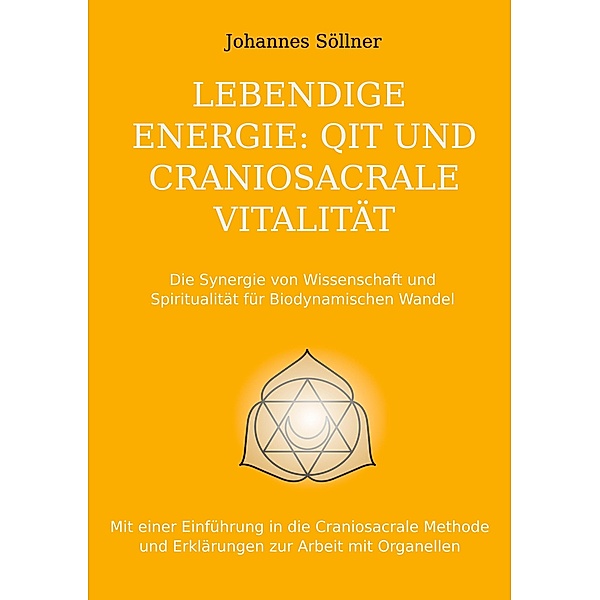 Lebendige Energie: QIT und Craniosacrale Vitalität, Johannes Söllner