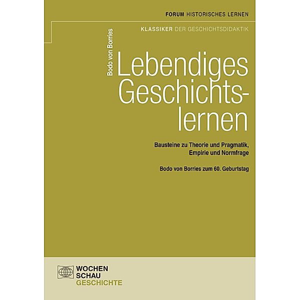 Lebendiges Geschichtslernen / Forum Historisches Lernen, Bodo von Borries