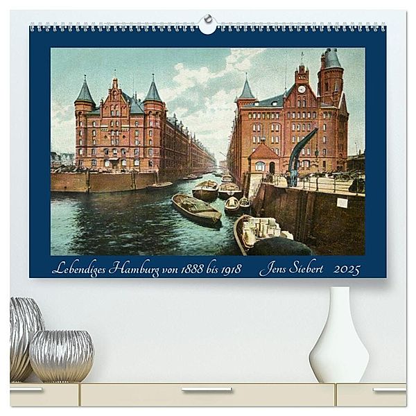 Lebendiges Hamburg von 1888 bis 1918 (hochwertiger Premium Wandkalender 2025 DIN A2 quer), Kunstdruck in Hochglanz, Calvendo, Jens Siebert
