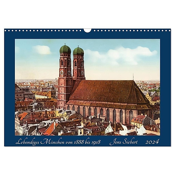 Lebendiges München von 1888 bis 1918 (Wandkalender 2024 DIN A3 quer), CALVENDO Monatskalender, Jens Siebert
