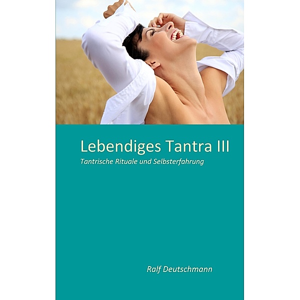 Lebendiges Tantra III, Ralf Deutschmann