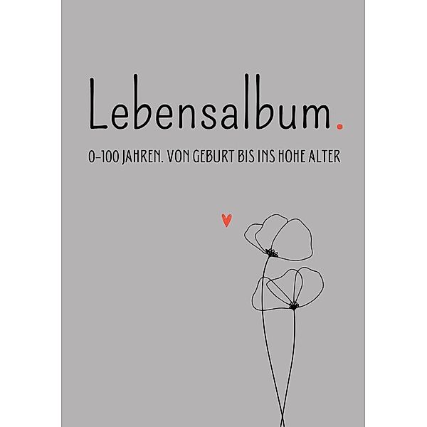 Lebensalbum. 0-100 Jahre. Grey Edition., Anna Piok, Tatjana Dobslaw