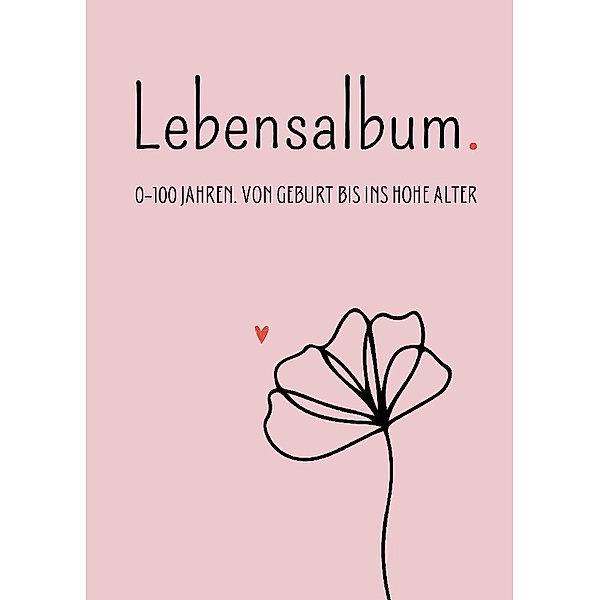 Lebensalbum. 0-100 Jahre. Pink Edition., Anna Piok, Tatjana Dobslaw