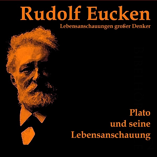 Lebensanschauungen großer Denker - Platon und seine Lebensanschauung, Rudolf Eucken