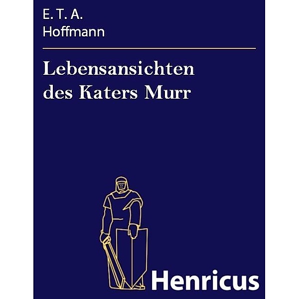 Lebensansichten des Katers Murr, E. T. A. Hoffmann