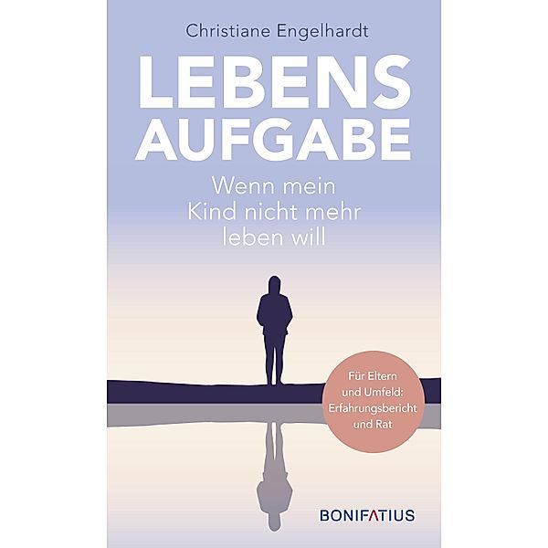 Lebensaufgabe - Wenn mein Kind nicht mehr leben will, Christiane Engelhardt