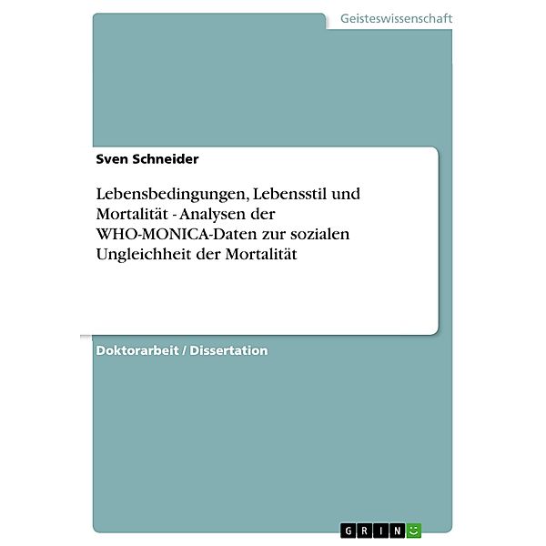 Lebensbedingungen, Lebensstil und Mortalität - Analysen der WHO-MONICA-Daten zur sozialen Ungleichheit der Mortalität, Sven Schneider