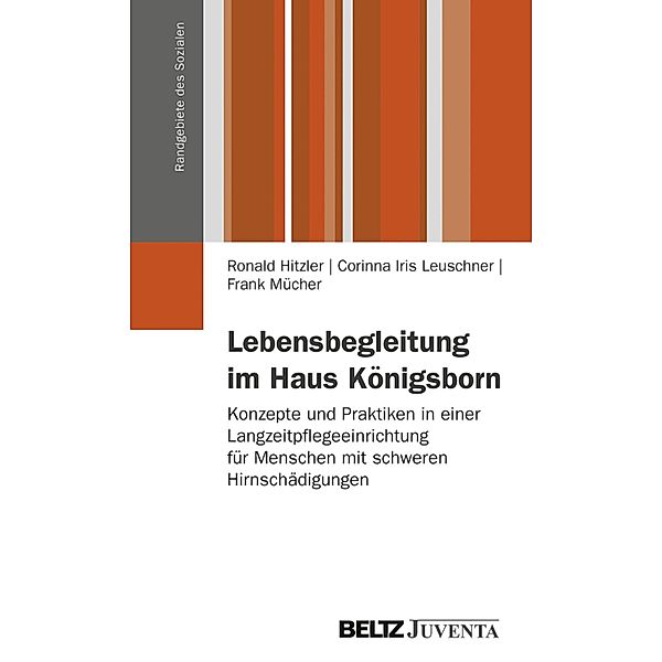 Lebensbegleitung im Haus Königsborn / Randgebiete des Sozialen, Ronald Hitzler, Corinna Iris Leuschner, Frank Mücher