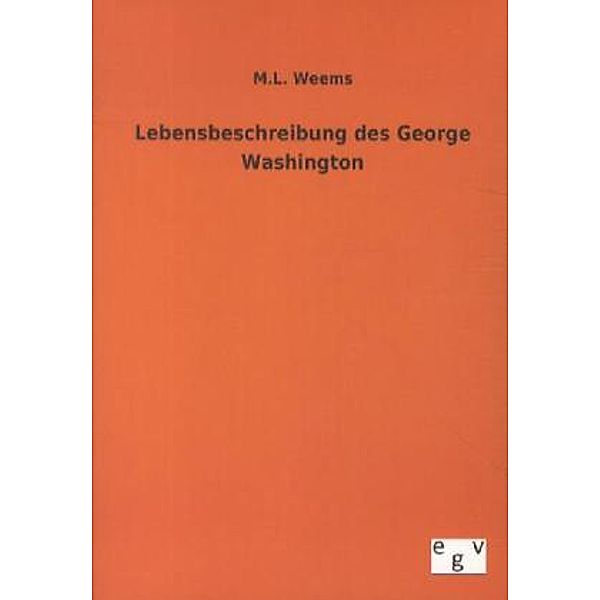 Lebensbeschreibung des George Washington, M. L. Weems