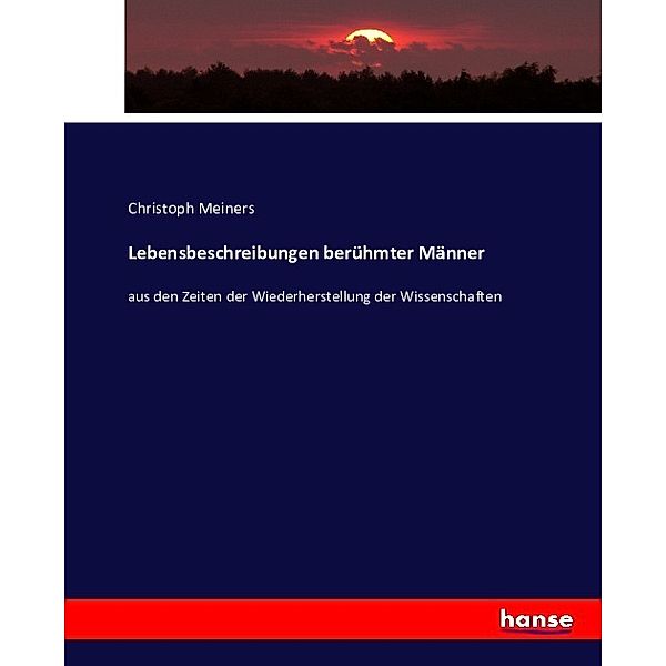 Lebensbeschreibungen berühmter Männer, Christoph Meiners