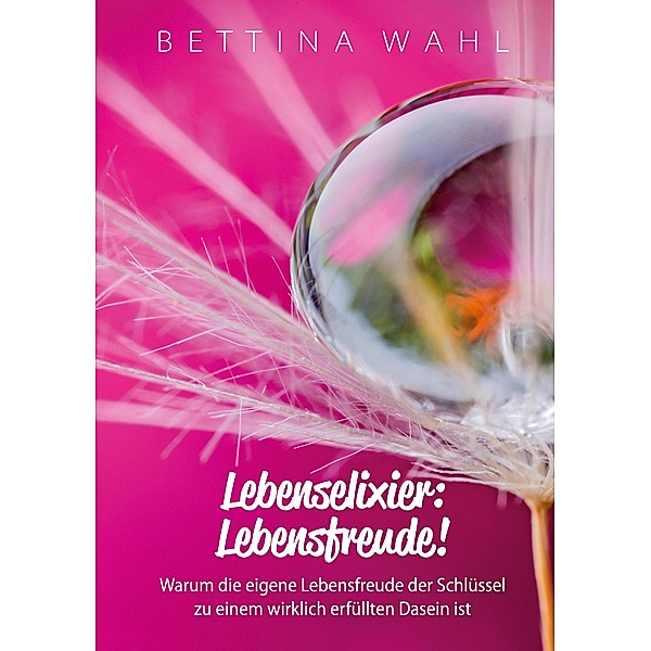 Lebenselixier: Lebensfreude!, Bettina Wahl