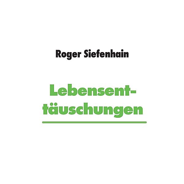 Lebensenttäuschungen, Roger Siefenhain
