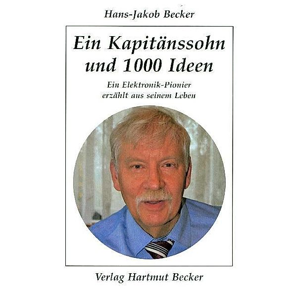 Lebenserfahrungen / Ein Kapitänssohn und 1000 Ideen, Hans-Jakob Becker