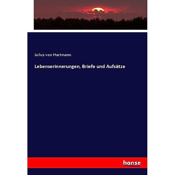 Lebenserinnerungen, Briefe und Aufsätze, Julius von Hartmann