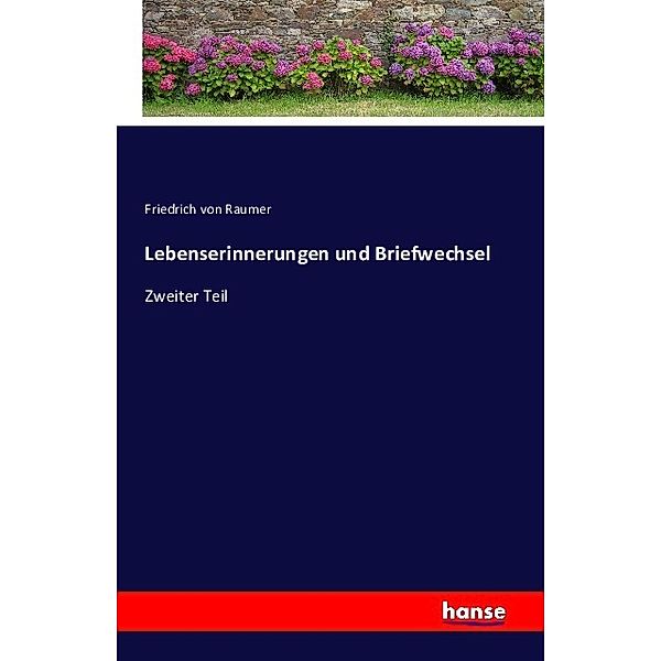 Lebenserinnerungen und Briefwechsel, Friedrich von Raumer