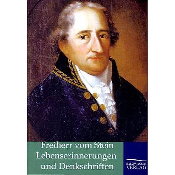 Lebenserinnerungen und Denkschriften, Heinrich Fr. K. Frhr. vom und zum Stein