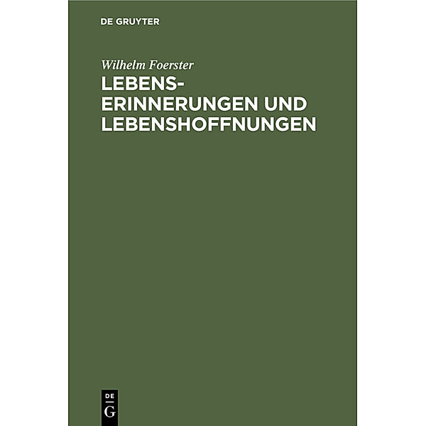 Lebenserinnerungen und Lebenshoffnungen, Wilhelm Foerster