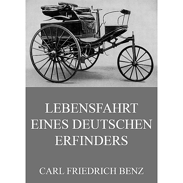Lebensfahrt eines deutschen Erfinders, Carl Friedrich Benz