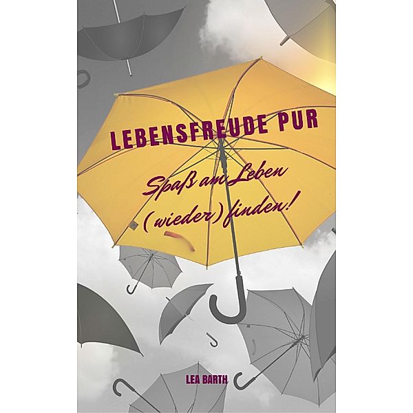 Lebensfreude pur: Spaß am Leben (wieder) finden, Lea Barth