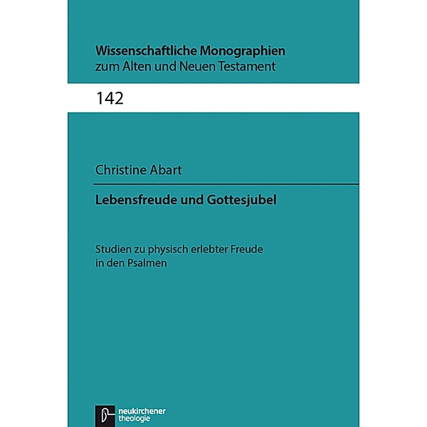 Lebensfreude und Gottesjubel / Wissenschaftliche Monographien zum Alten und Neuen Testament, Christine Abart