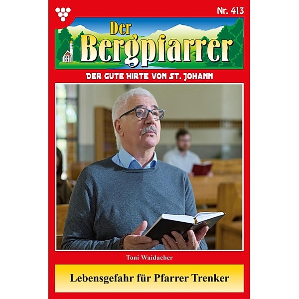 Lebensgefahr für Pfarrer Trenker / Der Bergpfarrer Bd.413, TONI WAIDACHER