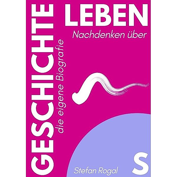 Lebensgeschichte, Stefan Rogal