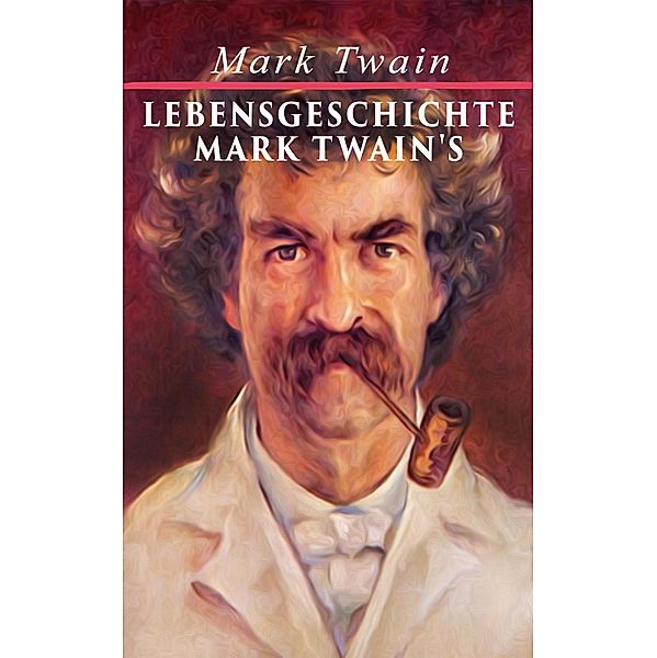 Lebensgeschichte Mark Twain's, Mark Twain