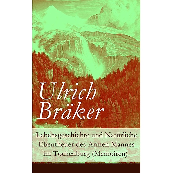 Lebensgeschichte und Natürliche Ebentheuer des Armen Mannes im Tockenburg (Memoiren), Ulrich Bräker