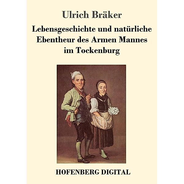 Lebensgeschichte und natürliche Ebentheur des Armen Mannes im Tockenburg, Ulrich Bräker