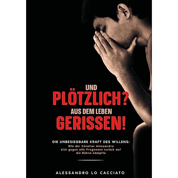 Lebensgeschichte - Und plötzlich? aus dem Leben gerissen!, Alessandro Lo Cacciato