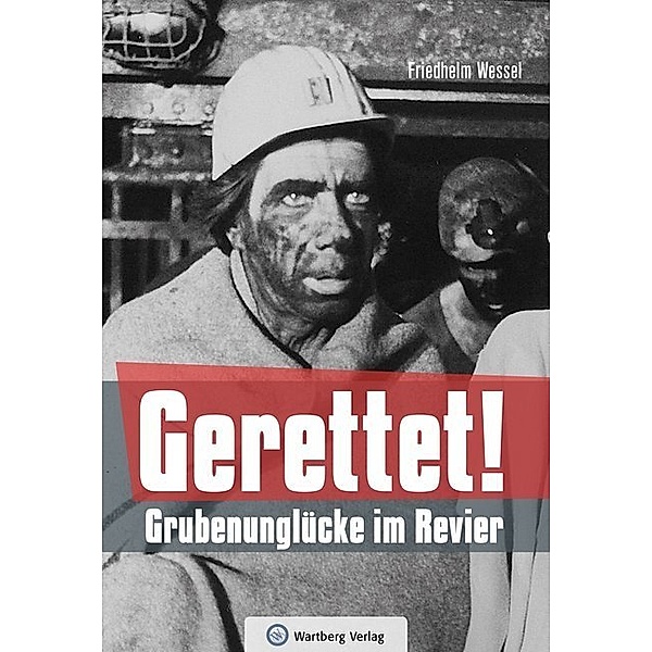 Lebensgeschichten / Gerettet - Grubenunglücke im Revier, Friedhelm Wessel