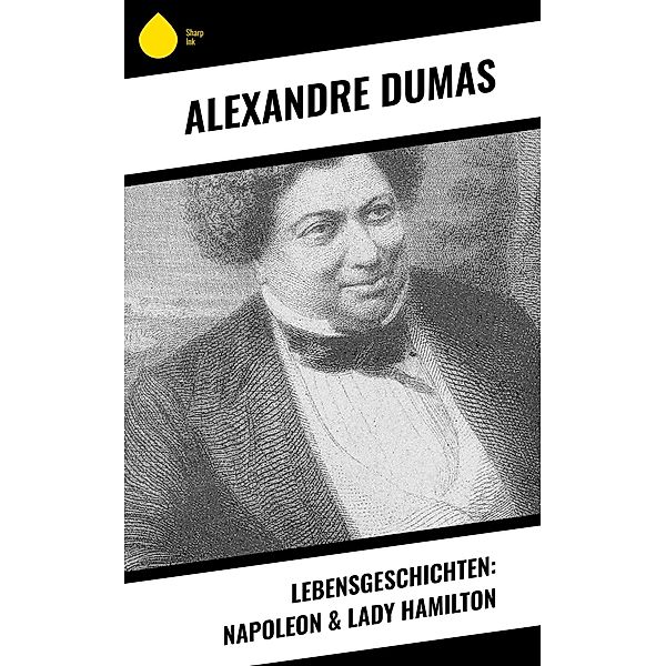 Lebensgeschichten: Napoleon & Lady Hamilton, Alexandre Dumas