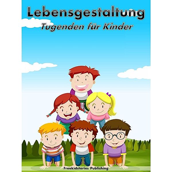 Lebensgestaltung: Tugenden für Kinder, Freekidstories Publishing