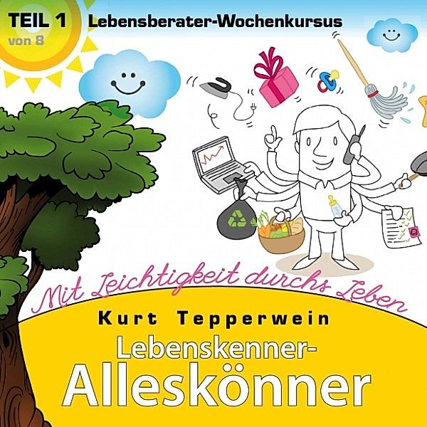 Lebenskenner-Alleskönner: Mit Leichtigkeit durchs Leben (Lebensberater-Wochenkursus), Teil 1