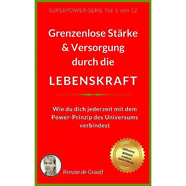 LEBENSKRAFT - grenzenlose Stärke & Versorgung, Renate de Graaff
