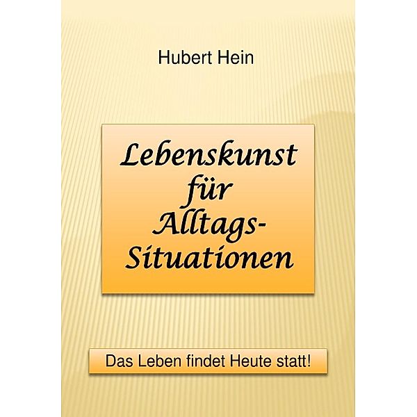 Lebenskunst für Alltags-Situationen, Hubert Hein